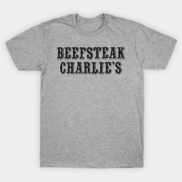 Beefsteak Charlie's T-Shirt by deadright